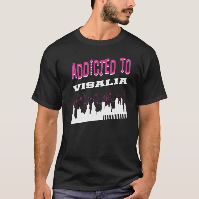 Addicted To Visalia  Vacation Humour Trip Californ T-Shirt (Front)