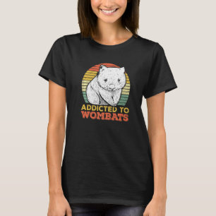 Addicted To Wombats For A Wombat T-Shirt
