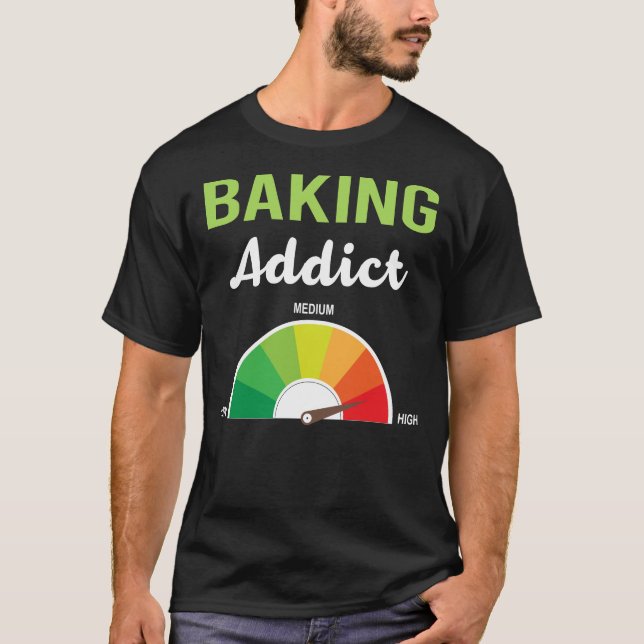 Addiction Baking Bake Baker T-Shirt (Front)