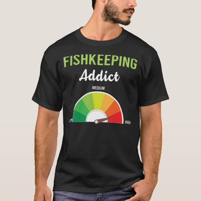Addiction Fishkeeping Fishkeeper Fish Keeping T-Shirt (Front)