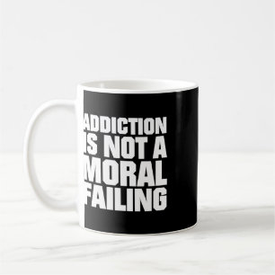 Addiction Is Not A Moral Failing Overdose Awarenes Coffee Mug