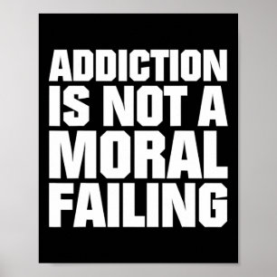 Addiction Is Not A Moral Failing Overdose Awarenes Poster