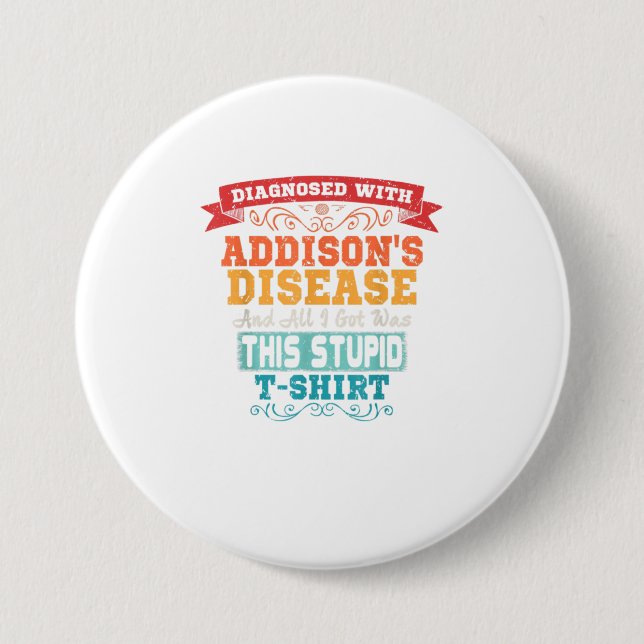 Addisons Disease T Shirt Funny Awareness Gift 3 Inch Round Button (Front)