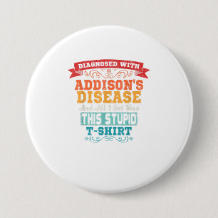 Addisons Disease T Shirt Funny Awareness Gift 3 Inch Round Button