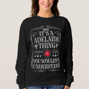 Adelaide Name Its A Adelaide Thing You Wouldn't Un Sweatshirt