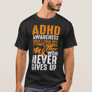ADHD Awareness Doesn't Come With A Manual - Never  T-Shirt