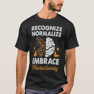 ADHD Awareness Recognize Normalize Embrace Autsim  T-Shirt