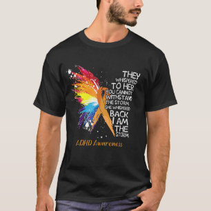 ADHD Awareness She whispered back i am the Storm T-Shirt