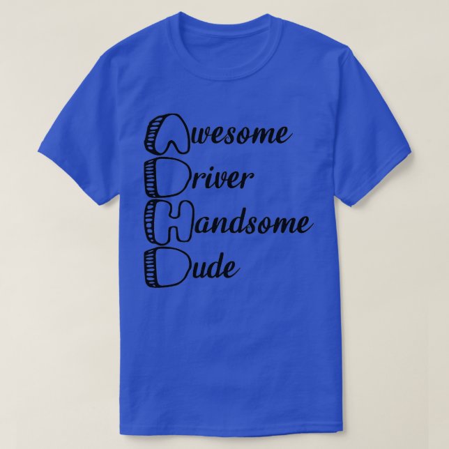 ADHD Awesome Driver Handsome Dude 3 T-Shirt (Design Front)