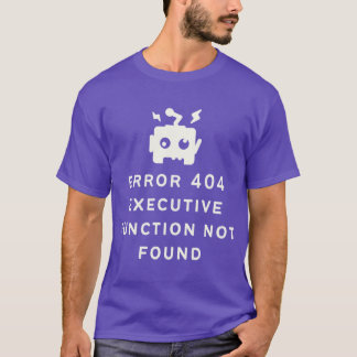 ADHD Error 404 Eecutive Function Not Found Option T-Shirt