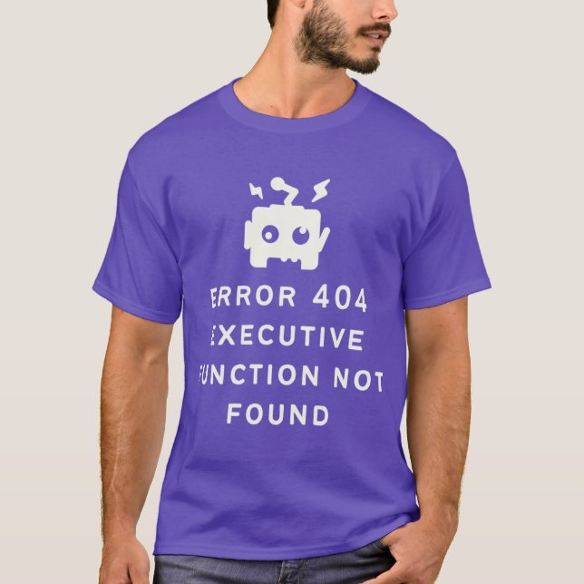 ADHD Error 404 Eecutive Function Not Found Option  T-Shirt (Front)