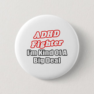 ADHD Fighter...Big Deal 2 Inch Round Button
