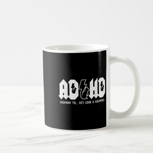 Adhd Highway To... Hey Look, A Squirrel. Adhd Is A Coffee Mug (Right)