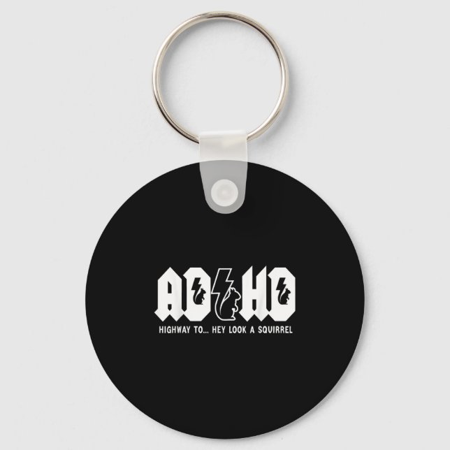 Adhd Highway To... Hey Look, A Squirrel. Adhd Is A Keychain (Front)