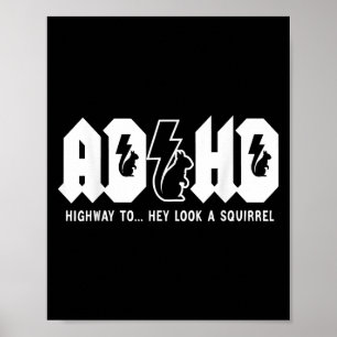 Adhd Highway To... Hey Look, A Squirrel. Adhd Is A Poster