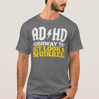 ADHD 'Highway To' Hey Look A Squirrel! T-Shirt