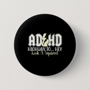 Adhd Highway To Hey Look Funny Squirrel Lovers Pet 2 Inch Round Button