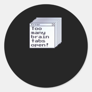 Adhd Humour Error Message Brain Tabs Open Funny Qu Classic Round Sticker
