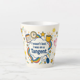 ADHD I Wasn't Lost.  I Was On A Tangent. Latte Mug