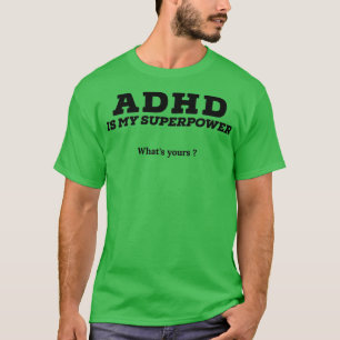Adhd is my superpower whats yours T-Shirt