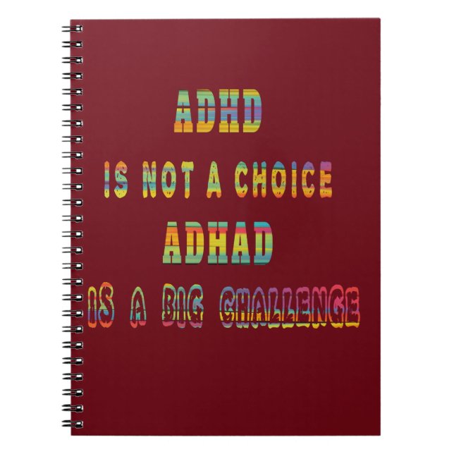 ADHD is not a Choice ADHD is a Big Challenge Notebook (Front)