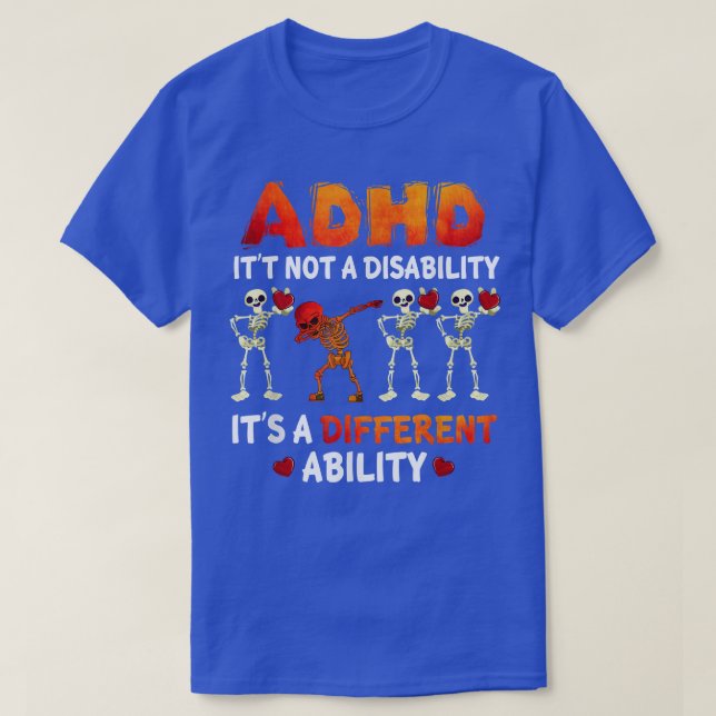 ADHD It's Not A Disability It's A Different Abilit T-Shirt (Design Front)