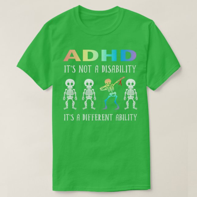 ADHD Itx27s Not Disability Itx27s A Different Abil T-Shirt (Design Front)