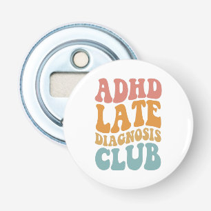 ADHD late diagnosis Club Funny Neurodiversity Gift Bottle Opener