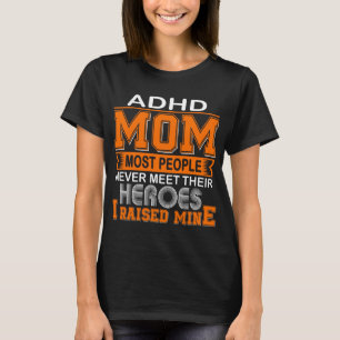 ADHD Mom I Raised Mine T-Shirt