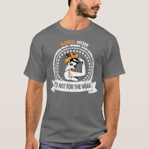 ADHD Mom Shirt It's Not For The Weak Messy Bun Ora