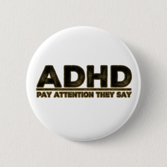 ADHD Pay Attention They Say 2 Inch Round Button (Front)