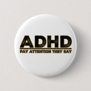 ADHD Pay Attention They Say 2 Inch Round Button