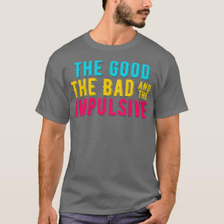 ADHD The Good The Bad And The IMPULSIVE Colourful  T-Shirt
