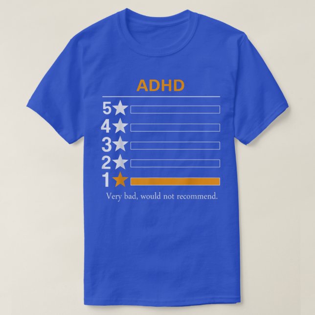 ADHD Very bad, would not recommend  T-Shirt (Design Front)