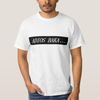 Adios Baka... T-Shirt