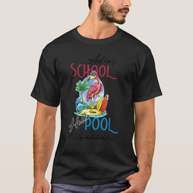 Adios School Hello Pool Summer Flamingo Teacher 1s T-Shirt (Front)