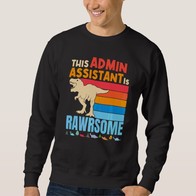 Administrative Admin Assistant Are Awesome Dinosau Sweatshirt (Front)