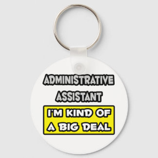 Administrative Asst .. I'm Kind of a Big Deal Keychain