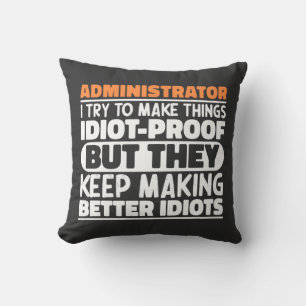 Administrator I Try To Make Things Idiot Proof  Throw Pillow