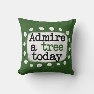 Admire A Tree Today Throw Pillow