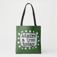 Admire A Tree Today Tote Bag