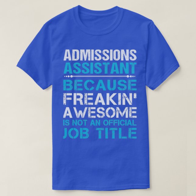 Admissions Assistant Freaking Awesome Job Gift Ite T-Shirt (Design Front)