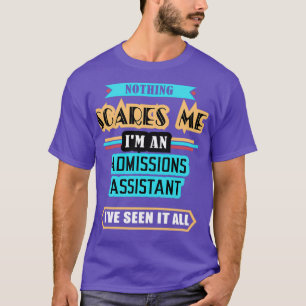 Admissions Assistant Nothing Scares Me T-Shirt
