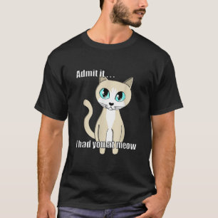 Admit it I had you at meow Sweet Cat Cute Kitten T-Shirt