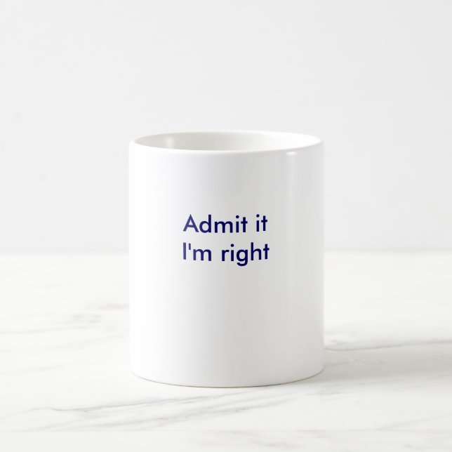 Admit it, i'm right coffee mug (Center)