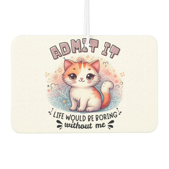 Admit It Life Would Be Boring Funny Cat Lover Gift Air Freshener (Front)
