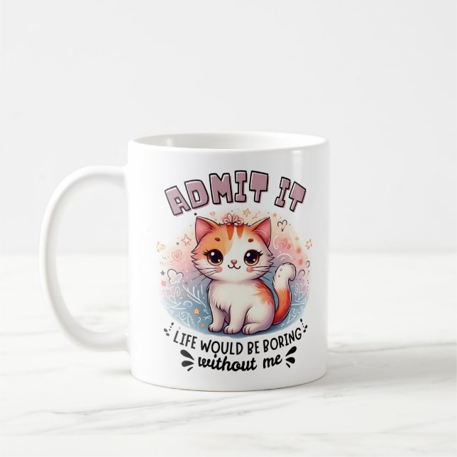 Admit It Life Would Be Boring Funny Cat Lover Gift Coffee Mug (Left)