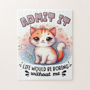 Admit It Life Would Be Boring Funny Cat Lover Gift Jigsaw Puzzle
