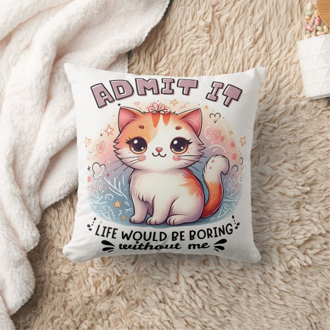 Admit It Life Would Be Boring Funny Cat Lover Gift Throw Pillow (Blanket)