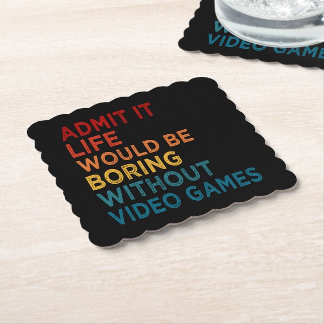 Admit It Life Would Be Boring Without Games Funny  Paper Coaster (Angled)